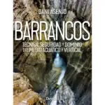 Barrancos Técnica Seguridad y Dominio del medio acuático y vertical. Guia de barrancos. Manual. Desnivel. Barranquismo. Canyoning.